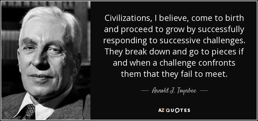 quote-civilizations-i-believe-come-to-birth-and-proceed-to-grow-by-successfully-responding-arnold-j-toynbee-75-80-98